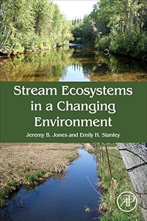 stream ecosystems in a changing environment 1st edition jeremy b jones ,emily stanley 0124058906,