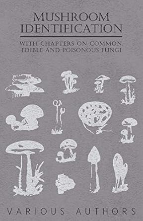 mushroom identification with chapters on common edible and poisonous fungi 1st edition various 1446523705,
