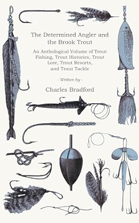 the determined angler and the brook trout an anthological volume of trout fishing trout histories trout lore