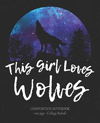 this girl loves wolves composition notebook college ruled school journal wolf lover gift 1st edition wolf