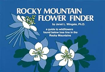 rocky mountain flower finder a guide to the wildflowers found below tree line in the rocky mountains 1st