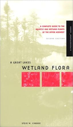 a great lakes wetland flora a complete illustrated guide to the aquatic wetland plants of the upper midwest