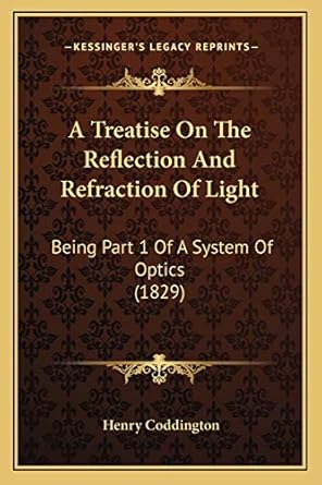 a treatise on the reflection and refraction of light being part 1 of a system of optics 1st edition henry