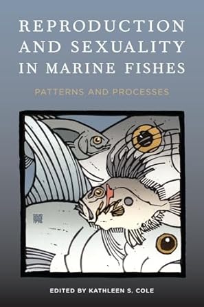 reproduction and sexuality in marine fishes patterns and processes 1st edition kathleen s cole 0520264339,