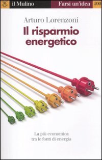 il risparmio energetico la piu economica tra le fonti di energia 1st edition arturo lorenzoni 8815237410,