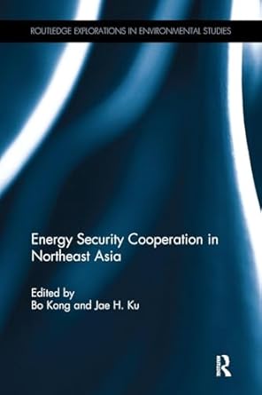 energy security cooperation in northeast asia 1st edition jae kubo kong 1138308021, 978-1138308022