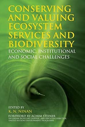 conserving and valuing ecosystem services and biodiversity economic institutional and social challenges 1st