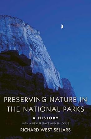 preserving nature in the national parks a history with a new preface and epilogue 1st edition richard west