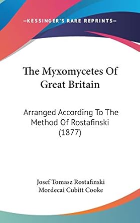 the myxomycetes of great britain arranged according to the method of rostafinski 1st edition josef tomasz