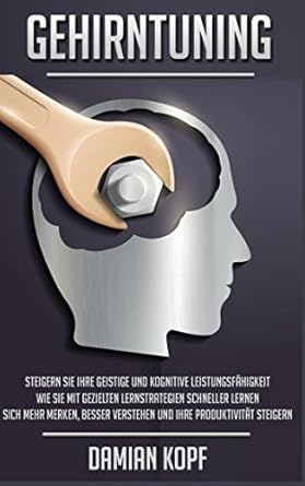 gehirntuning steigern sie ihre geistige und kognitive leistungsfahigkeit wie sie mit gezielten lernstrategien