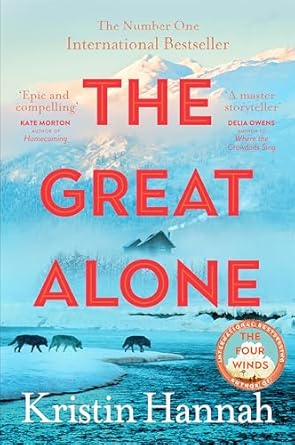 the great alone a story of love heartbreak and survival from the worldwide bestselling author of the four