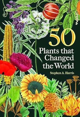 50 plants that changed the world 1st edition stephen a harris 1851246525, 978-1851246526