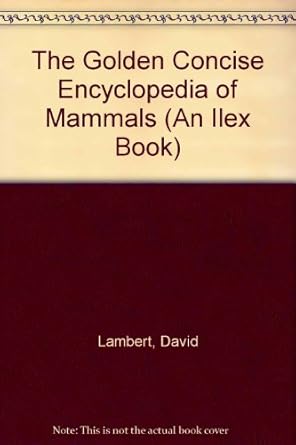 the golden concise encyclopedia of mammals 1st edition david lambert ,jim channell ,john francis 0307665593,