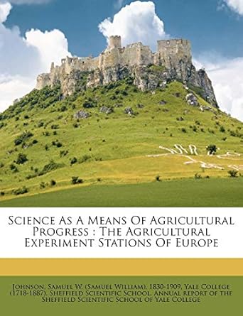 science as a means of agricultural progress the agricultural experiment stations of europe 1st edition samuel
