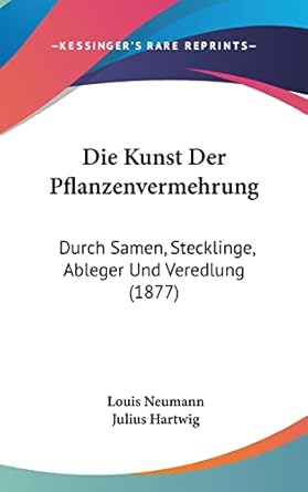 die kunst der pflanzenvermehrung durch samen stecklinge ableger und veredlung 1st edition louis neumann