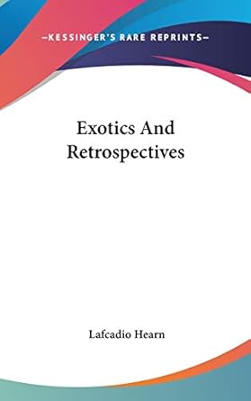 exotics and retrospectives 1st edition lafcadio hearn 0548222363, 978-0548222362