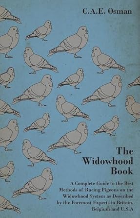 the widowhood book a complete guide to the best methods of racing pigeons on the widowhood system as