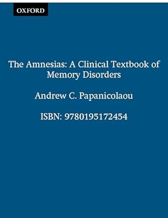 the amnesias a clinical textbook of memory disorders 1st edition andrew c papanicolaou 0195172450,