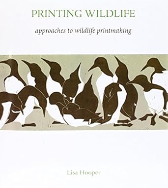 grehge fe approaches to wildlife printmaking 2 1st edition lisa hooper 1904078680, 978-1904078685