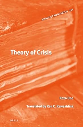 theory of crisis 1st edition kozo uno translated by ken c kawashima ,university of toronto 9004249567,