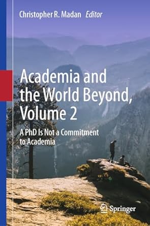 academia and the world beyond volume 2 a phd is not a commitment to academia 1st edition christopher r madan