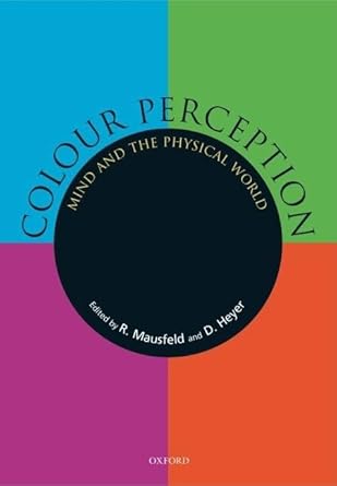 colour perception mind and the physical world 1st edition rainer mausfeld ,dieter heyer 0198505000,