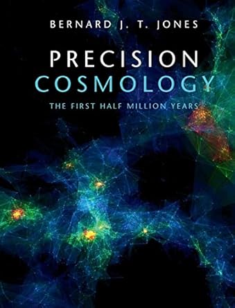 precision cosmology the first half million years 1st edition bernard j t jones 0521554330, 978-0521554336