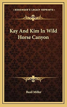 kay and kim in wild horse canyon 1st edition basil miller 1168929733, 978-1168929730