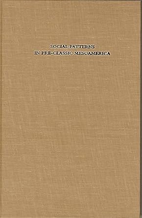 social patterns in pre classic mesoamerica a symposium at dumbarton oaks 9 and 10 october 1993 1st edition