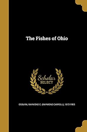 the fishes of ohio 1st edition raymond c 18 osburn 1362524336, 978-1362524335