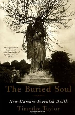 the buried soul how humans invented death 1st edition timothy taylor 0807046728, 978-0807046722