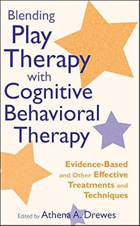 blending play therapy with cognitive behavioral therapy evidence based and other effective treatments and