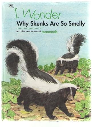 i wonder why skunks are so smelly and other neat facts about mammals 1st edition deborah deford ,pedro julio