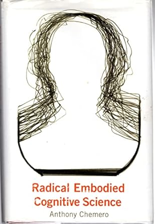 radical embodied cognitive science 1st edition anthony chemero 0262013223, 978-0262013222