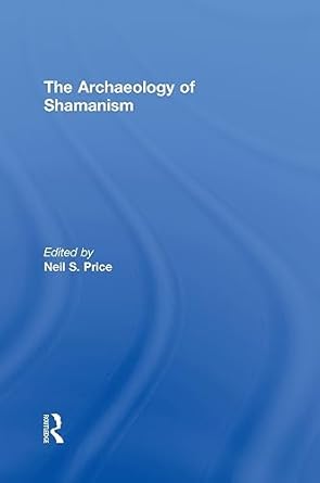 the archaeology of shamanism 1st edition neil price 0415252547, 978-0415252546