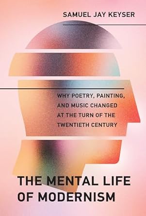 the mental life of modernism why poetry painting and music changed at the turn of the twentieth century 1st