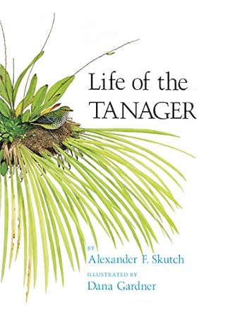 life of the tanager 1st edition alexander f skutch ,dana gardner 0801422264, 978-0801422263