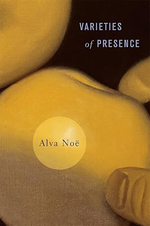 varieties of presence 1st edition alva noe 0674062140, 978-0674062146