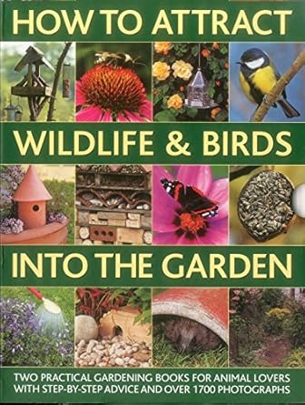 how to attract wildlife and birds into the garden a practical gardeners guide for animal lovers including