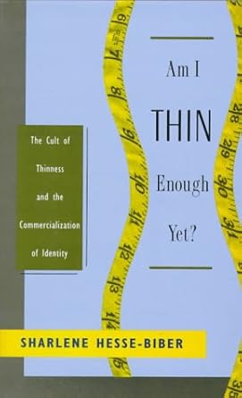 am i thin enough yet the cult of thinness and the commercialization of identity 1st edition sharlene hesse