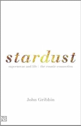 stardust supernovae and life the cosmic connection 1st edition dr john gribbin ,mary gribbin 0300084196,