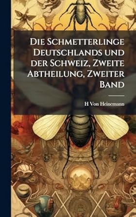 die schmetterlinge deutschlands und der schweiz zweite abtheilung zweiter band 1st edition h von heinemann