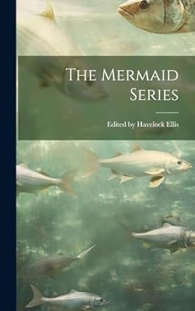 the mermaid series 1st edition edited havelock ellis 1019792876, 978-1019792872