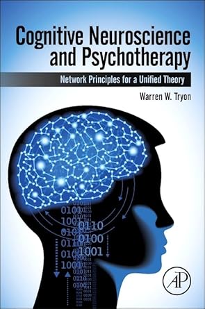cognitive neuroscience and psychotherapy network principles for a unified theory 1st edition warren tryon