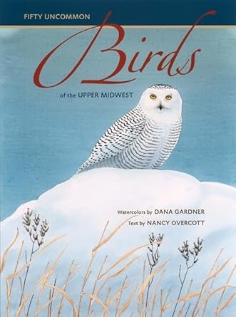 fifty uncommon birds of the upper midwest 1st edition nancy overcott ,dana gardner 1587295903, 978-1587295904