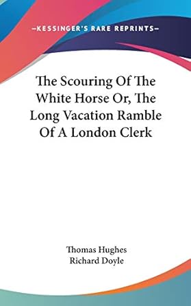 the scouring of the white horse or the long vacation ramble of a london clerk 1st edition thomas hughes