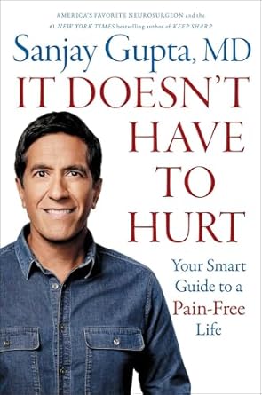 it doesnt have to hurt your smart guide to a pain free life 1st edition sanjay gupta m d 1668014475,