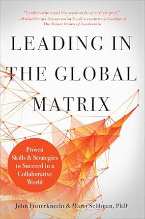 leading in the global matrix proven skills and strategies to succeed in a collaborative world 1st edition