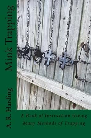 mink trapping a book of instruction giving many methods of trapping 1st edition a r harding 1539777200,