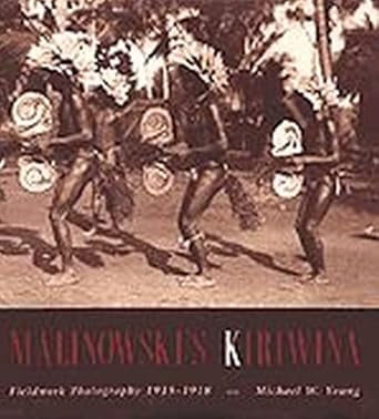 malinowskis kiriwina fieldwork photography 1915 1918 1st edition michael w young 0226876500, 978-0226876504